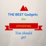 Best Gadgets For Christmas – Editor’s Choice with all price ranges
