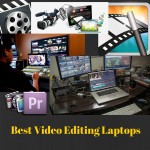 Best Video Editing Laptop – Top Choices for Movie/Video Editing