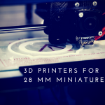 Best 3D Printer for 28mm Miniatures