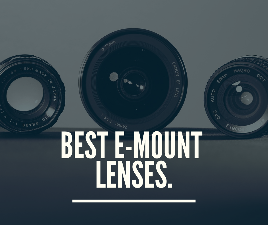 Best E Mount Lenses