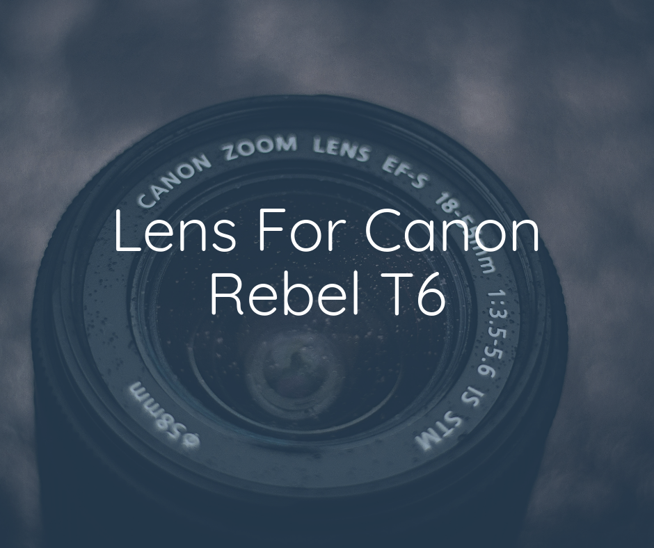 Best Lens For Canon Rebel T6